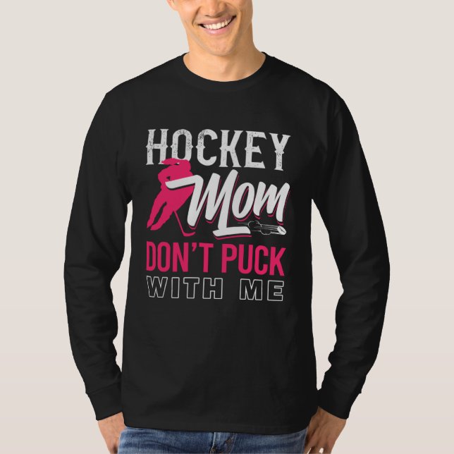 T-shirt Don t Puck With Me Ice Hockey Player Moms  Hockey  (Devant)