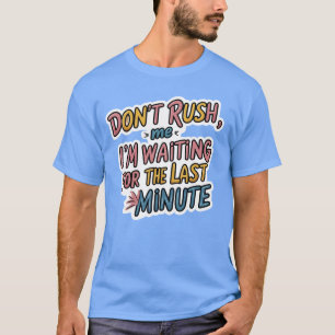 T-shirt Don’t Rush Me - Drôle Citation Procrastination