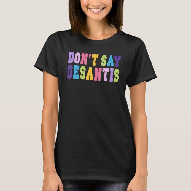T-shirt Don t Say Desantis Anti Liberal Florida Say Gay LG (Devant)