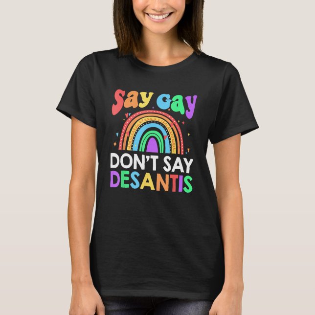 T-shirt Don t Say Desantis Florida Say Gay LGBTQ Pride Ant (Devant)
