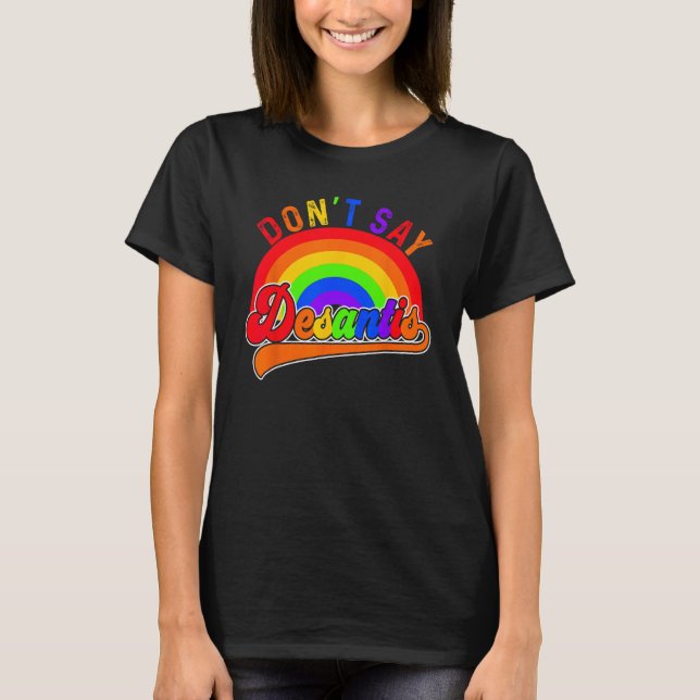 T-shirt Don t Say Desantis Florida Say Gay LGBTQ Pride Ant (Devant)