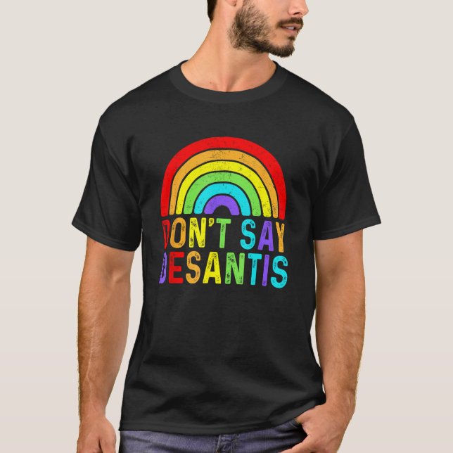 T-shirt Don t Say DeSantis Rainbow Say Gay LGBTQ Pride Ant (Devant)