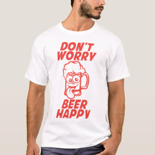 T-shirt don t worry beer happy biere alcool humour verre