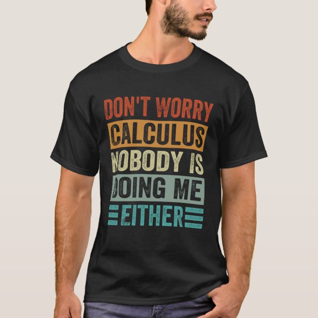 T-shirt Don t Worry Calculus Nobody Is Doing Me Either (Devant)
