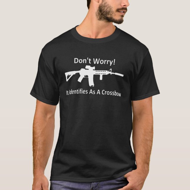 T-shirt Don t worry it identifies as a crossbow  Guns (Devant)