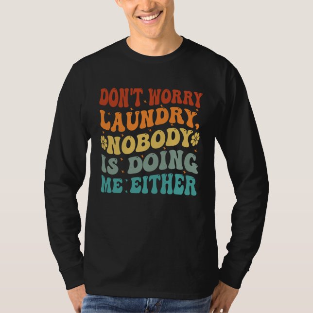 T-shirt Don t Worry Laundry  Nobody Is Doing Me Either     (Devant)