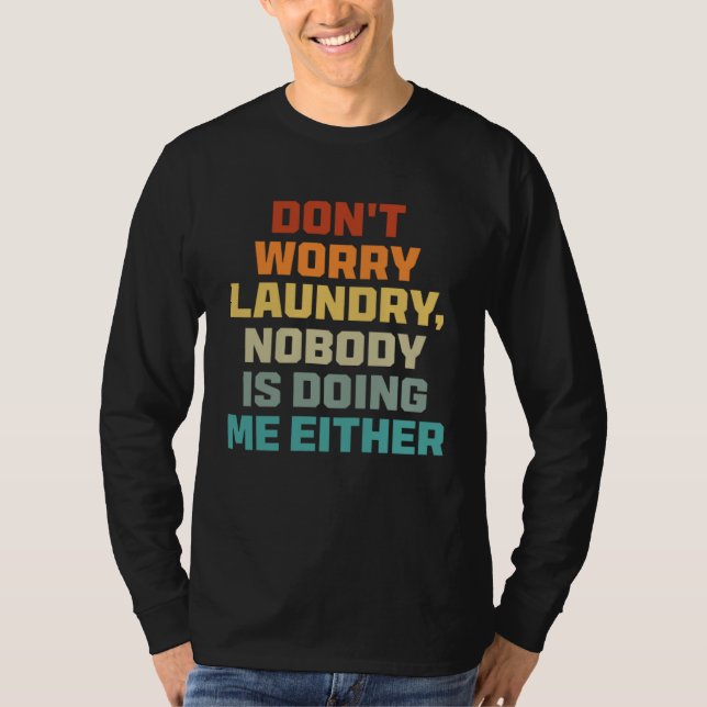 T-shirt Don t Worry Laundry   Nobody Is Doing Me Either (Devant)