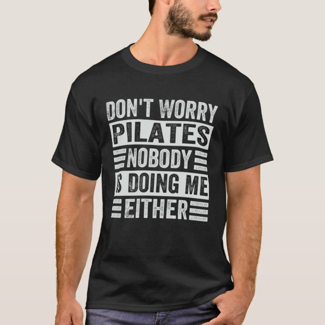 T-shirt Don t Worry Pilates Nobody Is Doing Me Either (Devant)