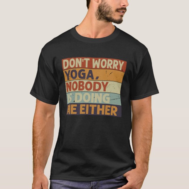 T-shirt Don t Worry Yoga  Nobody Is Doing Me Either    5 (Devant)