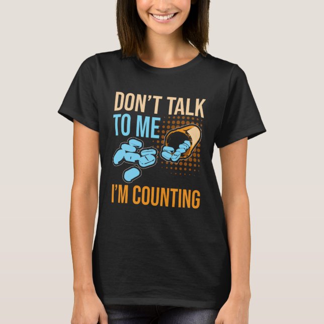 T-shirt Don Talk To Me I m Counting Tablet Pharmacist (Devant)