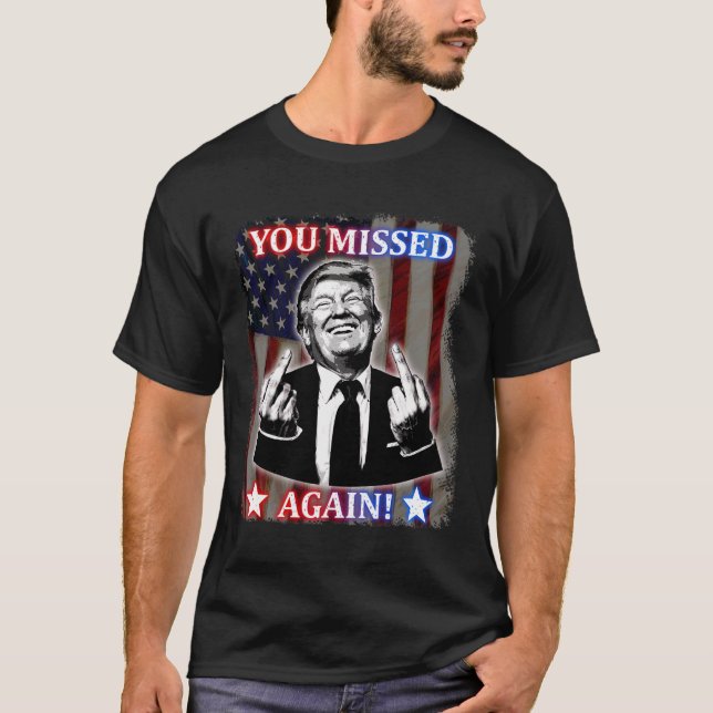 T-shirt Donald Trump - Vous Avez Encore Manqué ! (Devant)