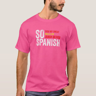 T-shirt Donc Espagnol Même Ma Sueur Sent Comme Jamon Iberi