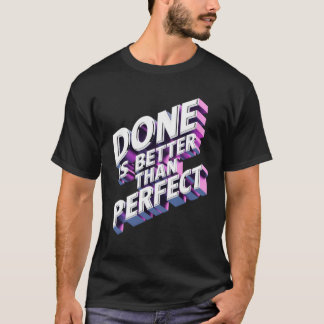 T-shirt Done is better than perfect