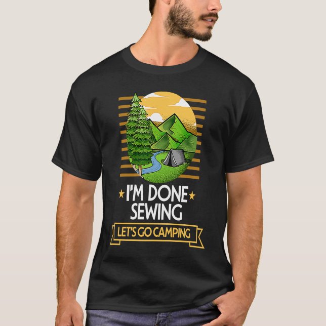 T-shirt Done Sewing Lets Go Camping Quilting Nature Lover (Devant)