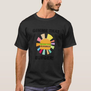 T-shirt Donne-moi ce cheeseburger Manger un burger ironiqu