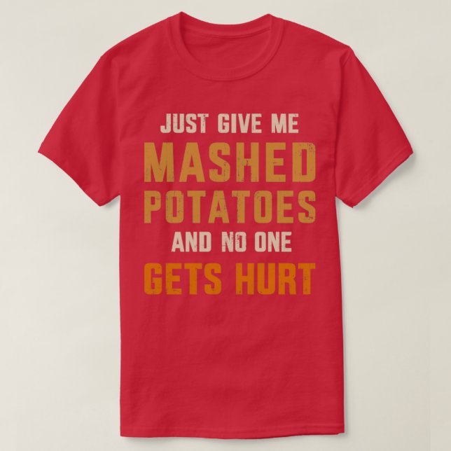 T-shirt Donne-moi des purées de pommes de terre personne n (Design devant)