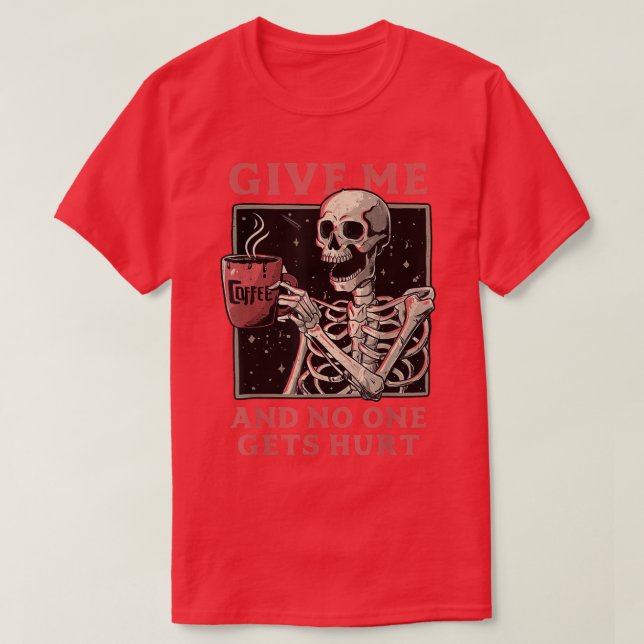 T-shirt Donne-Moi Du Café Et Personne N'A Blessé Skeleton  (Design devant)