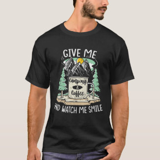 T-shirt Donne-Moi Du Café Et Regarde-Moi Smile Camping Ran