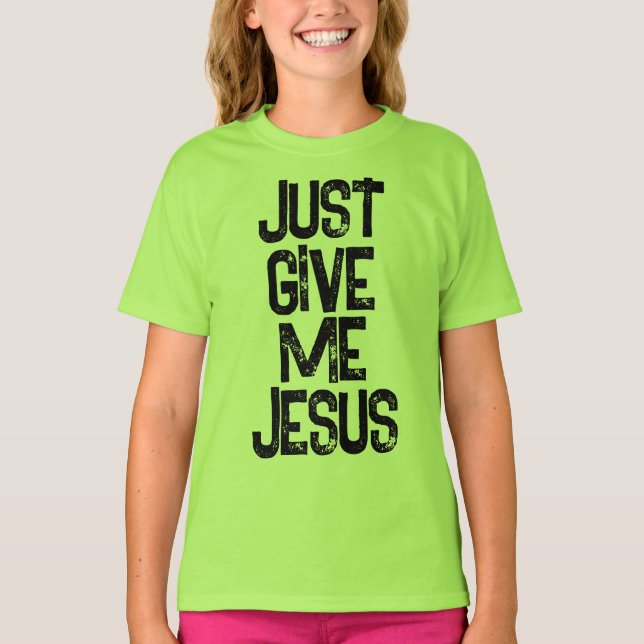 T-shirt Donne-moi Jésus-Christ (Devant)