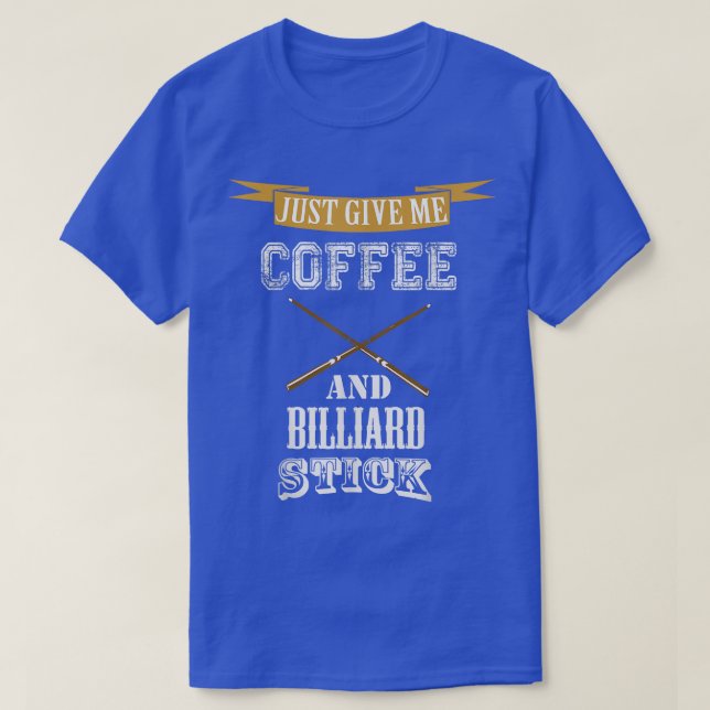 T-shirt donne-moi juste café et billard bâton billard amou (Design devant)