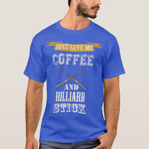 T-shirt donne-moi juste café et billard bâton billard amou