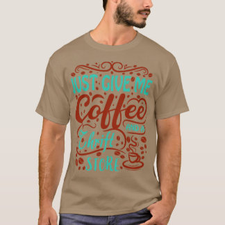 T-shirt Donne-moi juste du café et une Thrift Store
