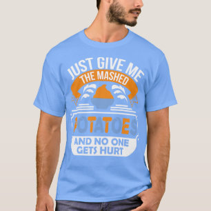 T-shirt Donne-moi juste les pommes de terre purées et pers