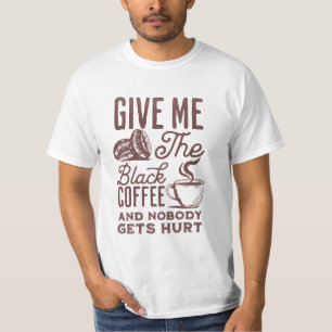 T-shirt donne-moi le café noir et personne ne se fait bles