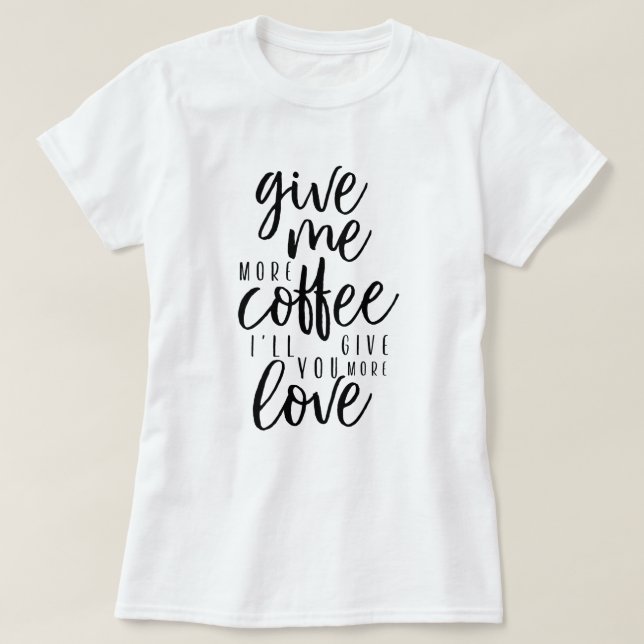 T-shirt Donne-moi plus de café (Design devant)