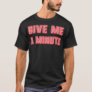 T-shirt Donne-moi une minute