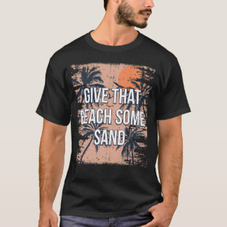 T-shirt Donnez À Cette Plage Quelques Amies Drôle De Sable