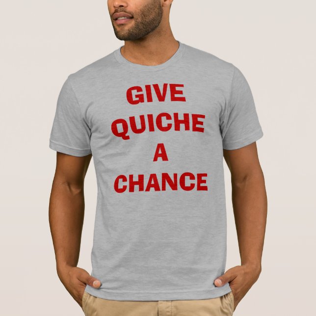 T-shirt Donnez à quiche une occasion (Devant)