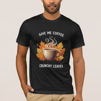 T-shirt Donnez-moi du café et des feuilles croustillantes 
