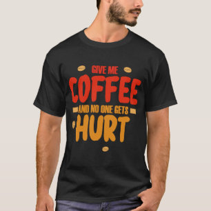 T-shirt Donnez-moi du café et personne ne sera blessé 1