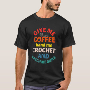 T-shirt Donnez-moi du café, tendez-moi et crochetez Montre