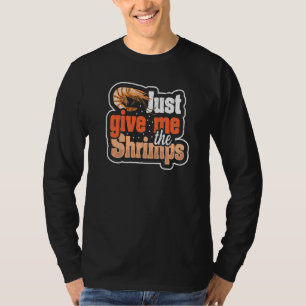 T-shirt Donnez-Moi Juste La Citation Des Crevettes Pour Un