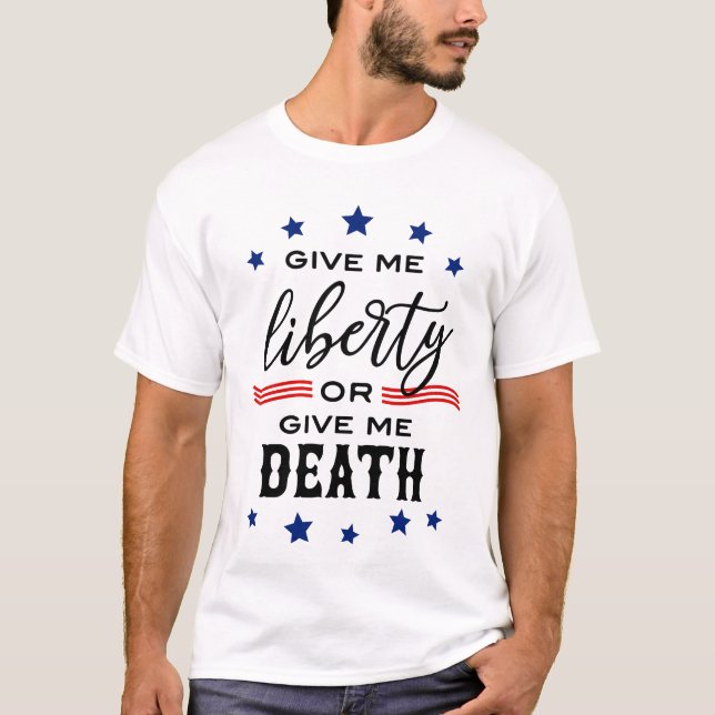 T-shirt Donnez-moi la liberté ou donnez-moi la mort (Devant)