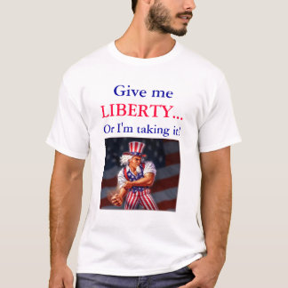 T-shirt Donnez-moi la LIBERTÉ… ou je la prends !
