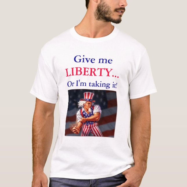 T-shirt Donnez-moi la LIBERTÉ… ou je la prends ! (Devant)