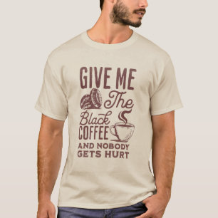 T-shirt donnez-moi le café noir et personne n'est blessé