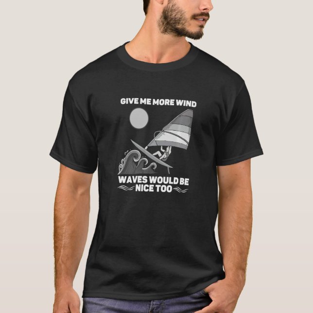 T-shirt Donnez-moi plus Vent Serait Nice Trop Windsurf (Devant)