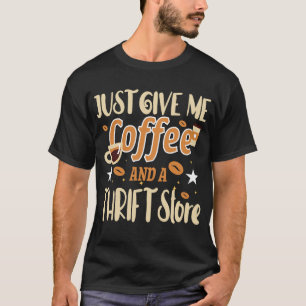T-SHIRT DONNEZ-MOI SIMPLEMENT DU CAFÉ ET UN MAGASIN DE SEC