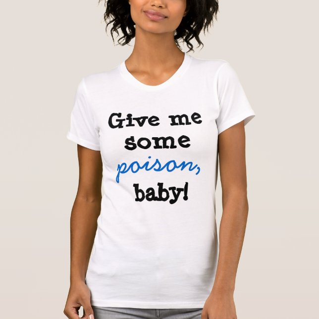 T-shirt Donnez-moi un certain bébé de poison ! (Devant)