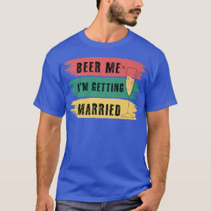 T-shirt Donnez-moi une bière, je me marie Enterrement de v