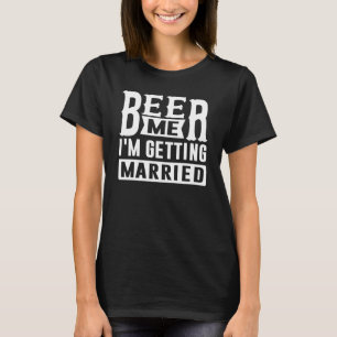T-shirt Donnez-moi une bière, je me marie Mariée Marié Ent