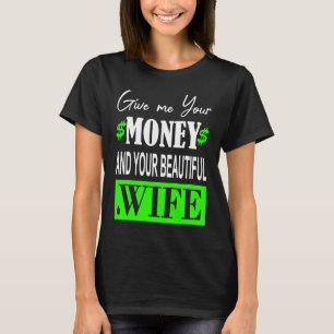 T-shirt Donnez-moi votre argent et votre belle épouse