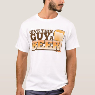 T-shirt Donnez une bière à ce type ND