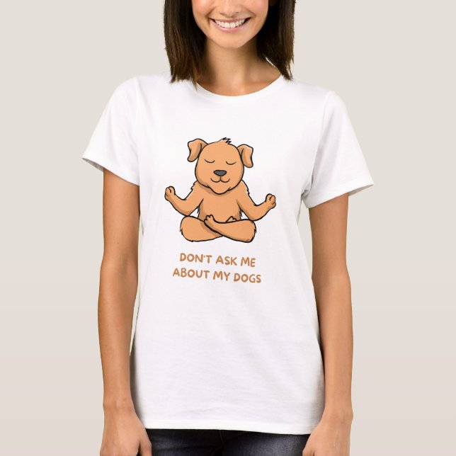 T-shirt Don't ask me about my dogs (Devant)