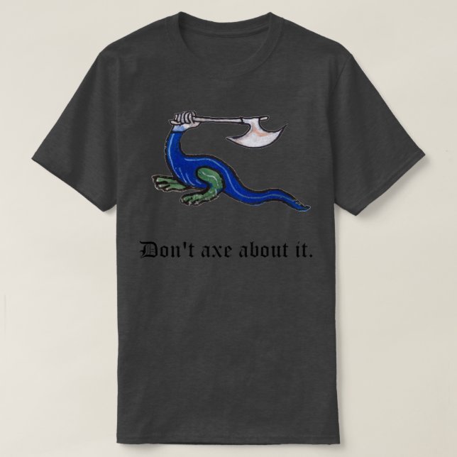 T-shirt Dont Ax À propos de lui Medieval Pun Design (Design devant)
