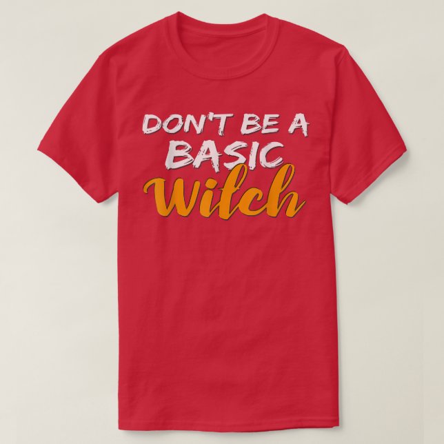 T-shirt Don't Be a Basic Witch for Halloween Funny Tee  (Design devant)